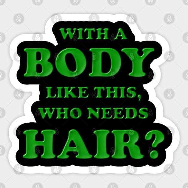 With a body like this who needs hair, Green, Bald, Balding, Bald man, Bald head, Baldness, Fathers day, Funny bald Sticker by DESIGN SPOTLIGHT